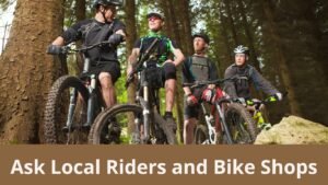 Ask Local Riders and Bike Shops for Trail Advice